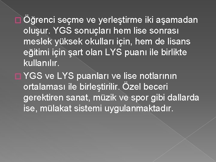 � Öğrenci seçme ve yerleştirme iki aşamadan oluşur. YGS sonuçları hem lise sonrası meslek