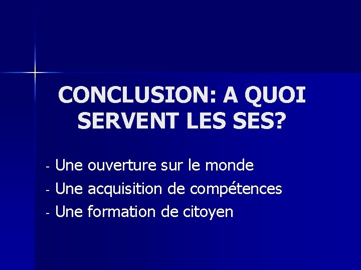 CONCLUSION: A QUOI SERVENT LES SES? Une ouverture sur le monde - Une acquisition