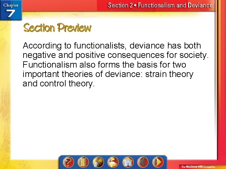 According to functionalists, deviance has both negative and positive consequences for society. Functionalism also