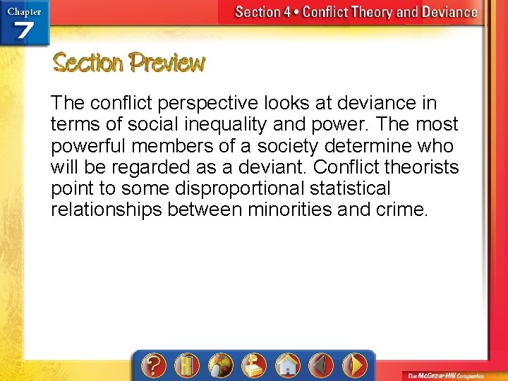 The conflict perspective looks at deviance in terms of social inequality and power. The