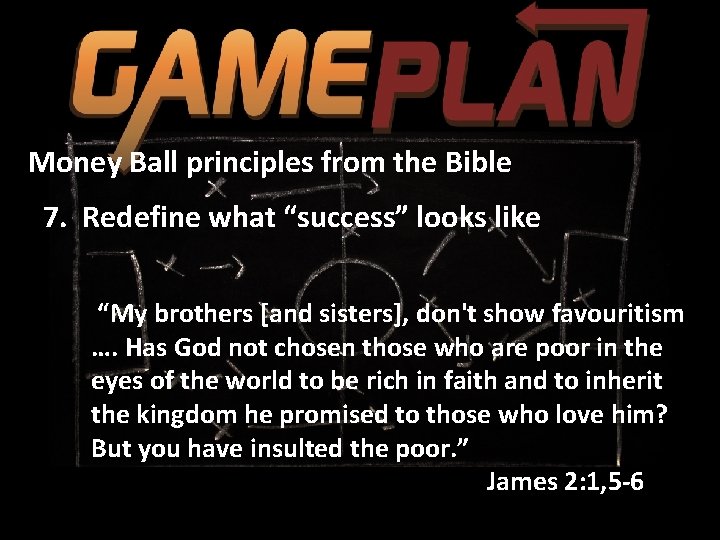 Money Ball principles from the Bible 7. Redefine what “success” looks like “My brothers