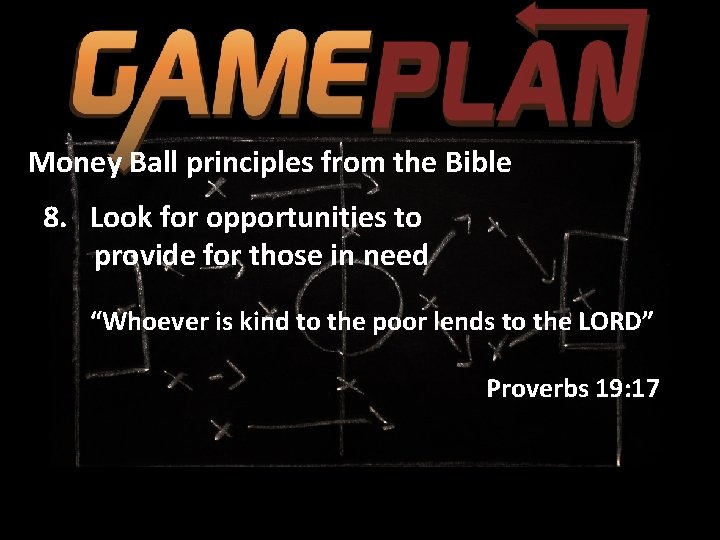 Money Ball principles from the Bible 8. Look for opportunities to provide for those