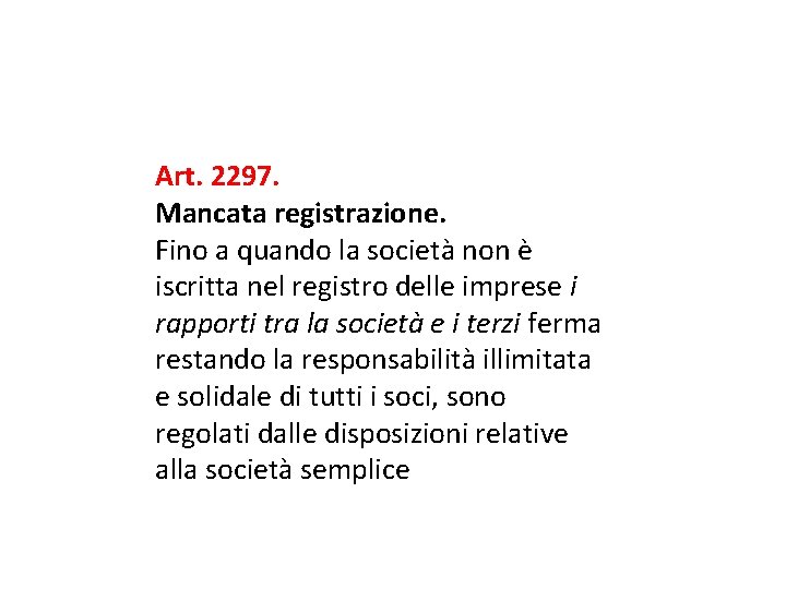 Art. 2297. Mancata registrazione. Fino a quando la società non è iscritta nel registro