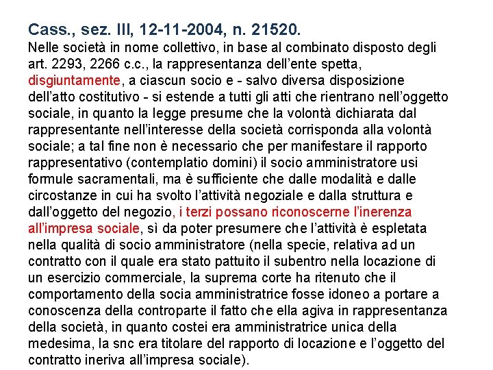 Cass. , sez. III, 12 -11 -2004, n. 21520. Nelle società in nome collettivo,