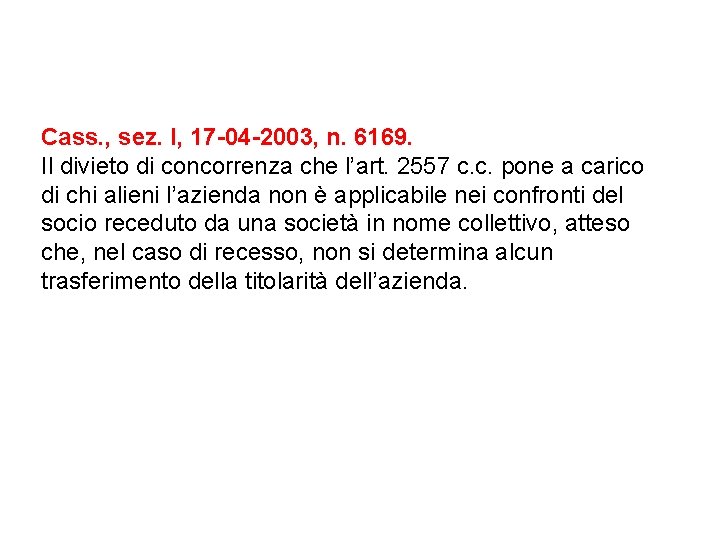 Cass. , sez. I, 17 -04 -2003, n. 6169. Il divieto di concorrenza che