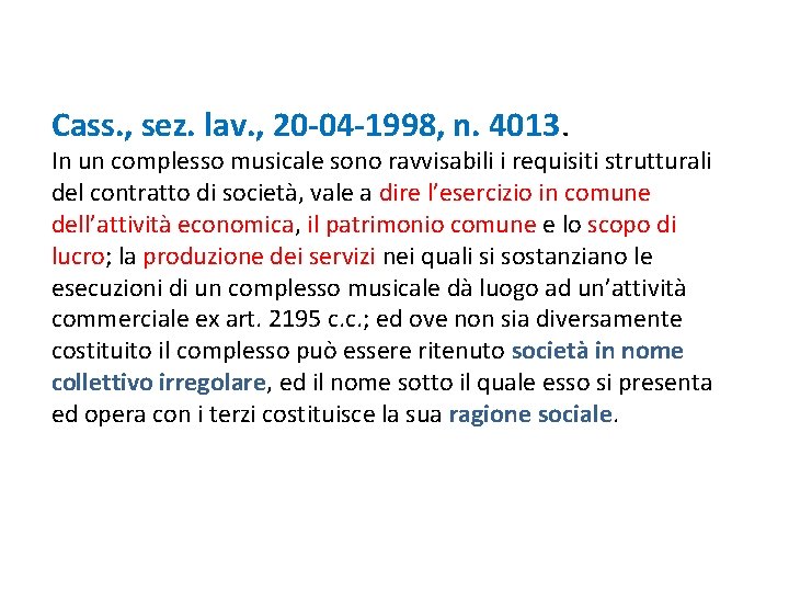 Cass. , sez. lav. , 20 -04 -1998, n. 4013. In un complesso musicale