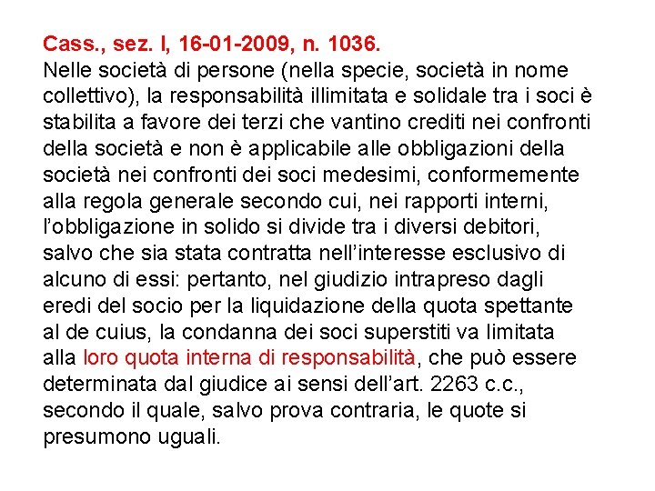 Cass. , sez. I, 16 -01 -2009, n. 1036. Nelle società di persone (nella