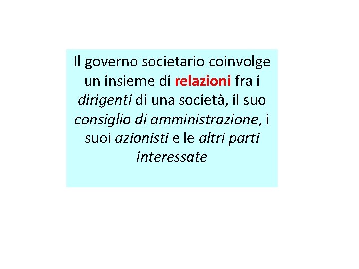 Il governo societario coinvolge un insieme di relazioni fra i dirigenti di una società,