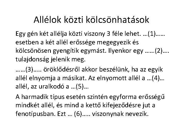 Allélok közti kölcsönhatások Egy gén két allélja közti viszony 3 féle lehet. …(1)…… esetben