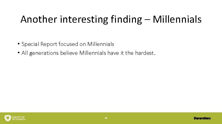 Another interesting finding – Millennials • Special Report focused on Millennials • All generations
