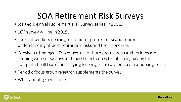 SOA Retirement Risk Surveys • Started biennial Retirement Risk Survey series in 2001. •