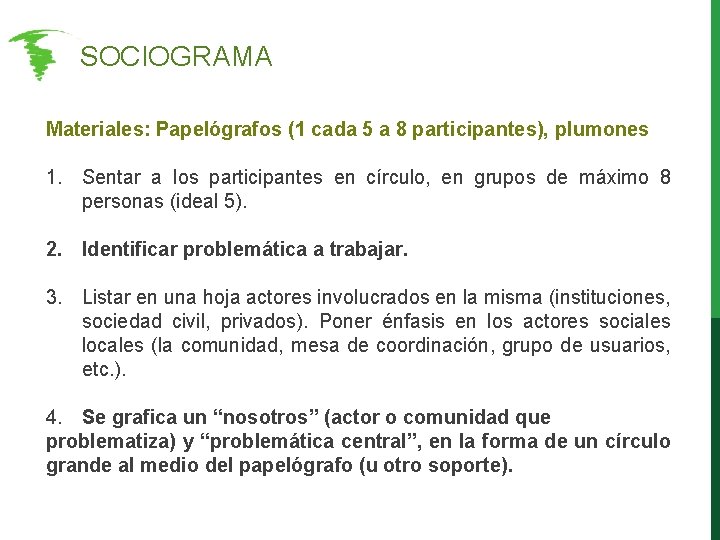 SOCIOGRAMA Materiales: Papelógrafos (1 cada 5 a 8 participantes), plumones 1. Sentar a SOCIOGRAMA Materiales: Papelógrafos (1 cada 5 a 8 participantes), plumones 1. Sentar a