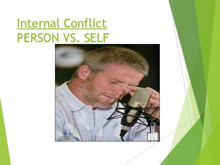 Internal Conflict PERSON VS. SELF 