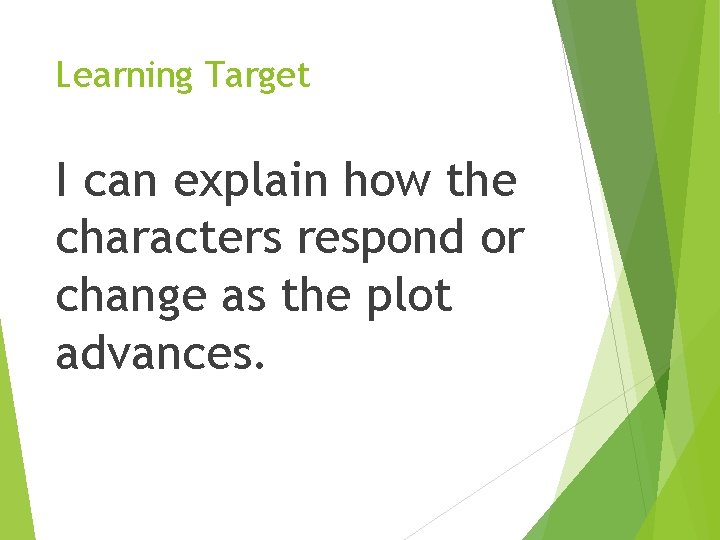 Learning Target I can explain how the characters respond or change as the plot