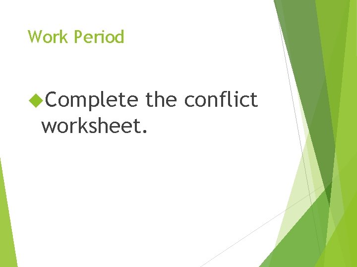 Work Period Complete the conflict worksheet. 