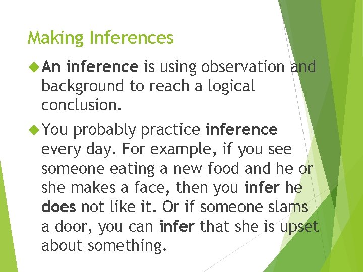 Making Inferences An inference is using observation and background to reach a logical conclusion.