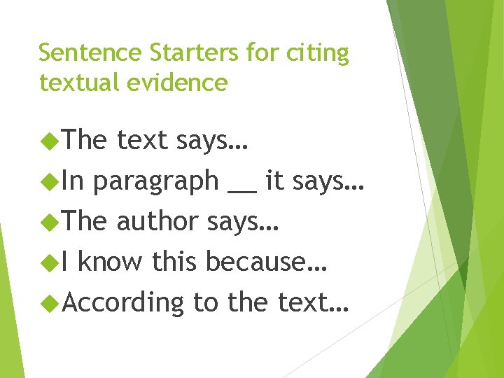 Sentence Starters for citing textual evidence The text says… In paragraph __ it says…