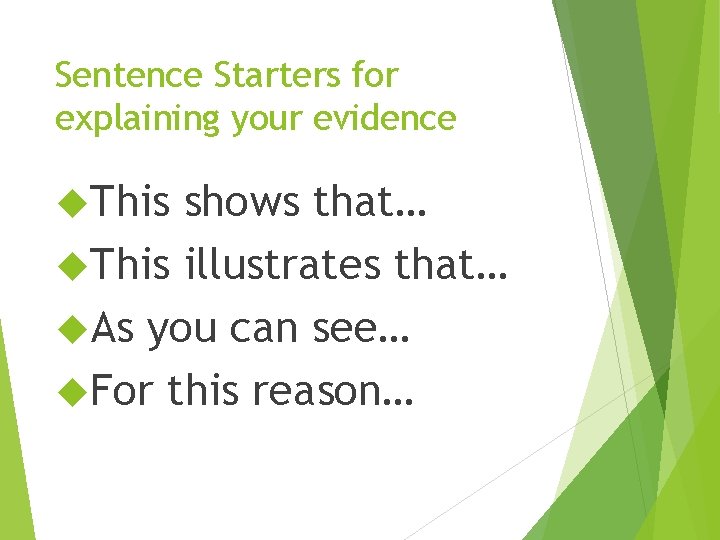 Sentence Starters for explaining your evidence This shows that… This illustrates that… As you