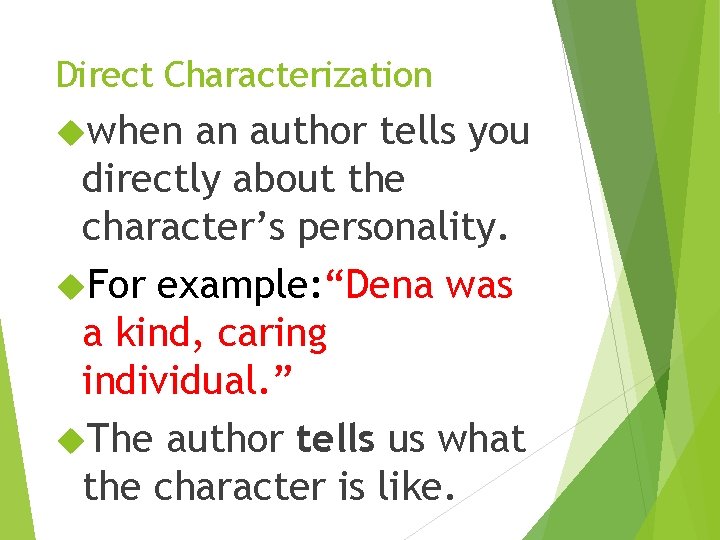 Direct Characterization when an author tells you directly about the character’s personality. For example: