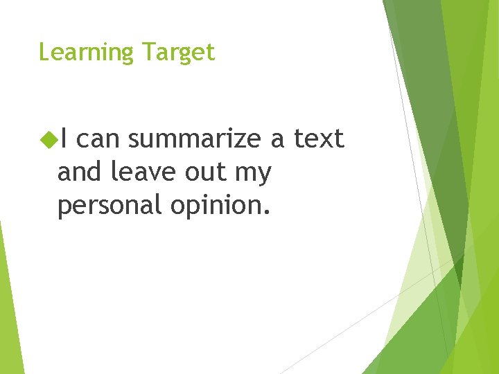 Learning Target I can summarize a text and leave out my personal opinion. 