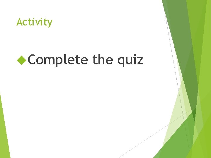 Activity Complete the quiz 