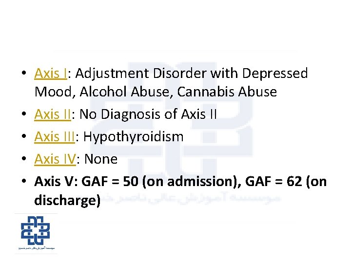  • Axis I: Adjustment Disorder with Depressed Mood, Alcohol Abuse, Cannabis Abuse •