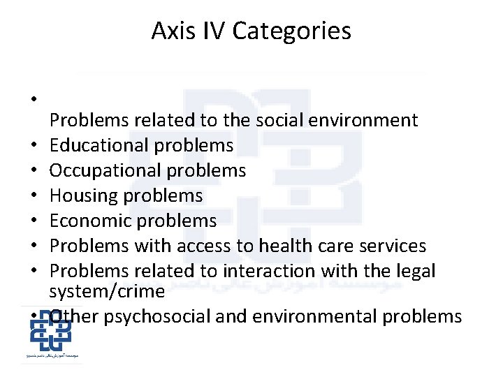 Axis IV Categories • • Problems related to the social environment Educational problems Occupational