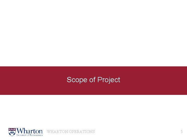 Scope of Project WHARTON OPERATIONS 5 