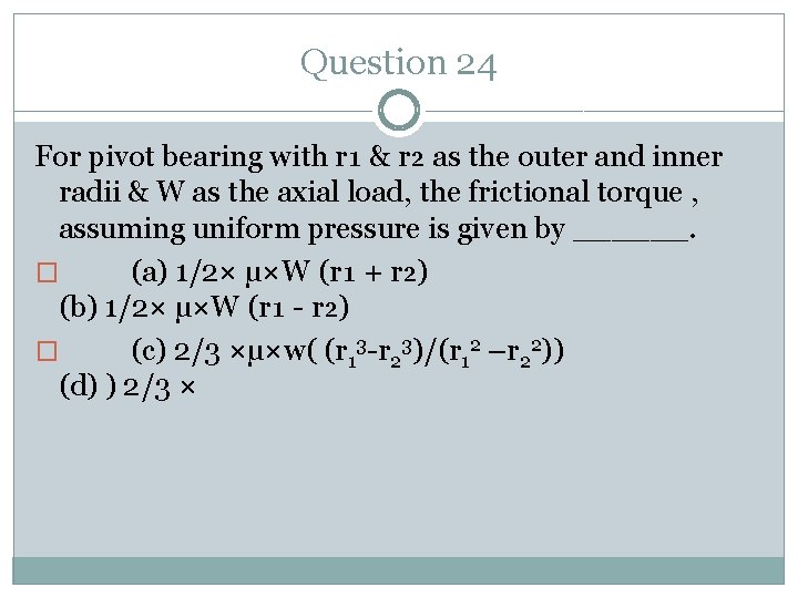 Question 24 For pivot bearing with r₁ & r₂ as the outer and inner