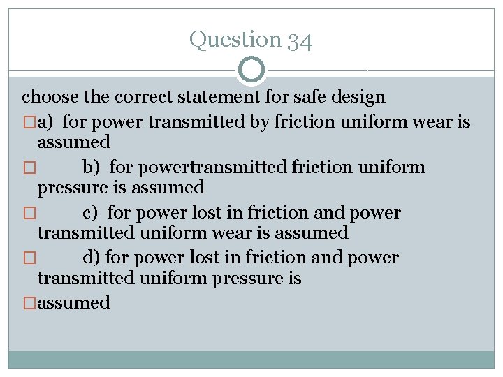 Question 34 choose the correct statement for safe design �a) for power transmitted by