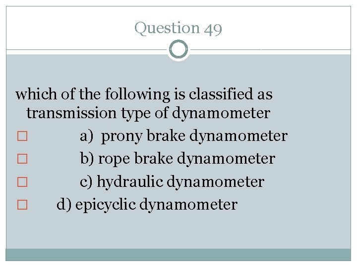 Question 49 which of the following is classified as transmission type of dynamometer �
