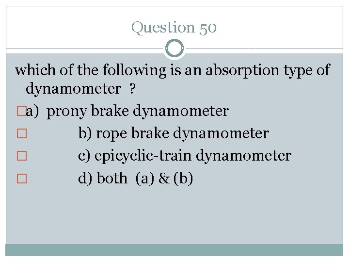 Question 50 which of the following is an absorption type of dynamometer ? �a)