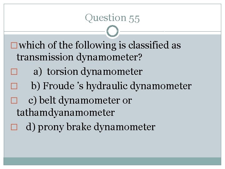 Question 55 � which of the following is classified as transmission dynamometer? � a)