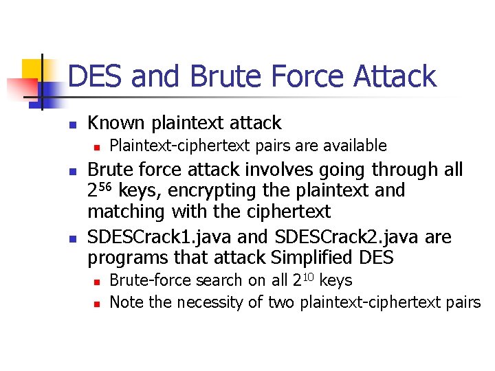 DES and Brute Force Attack n Known plaintext attack n n n Plaintext-ciphertext pairs