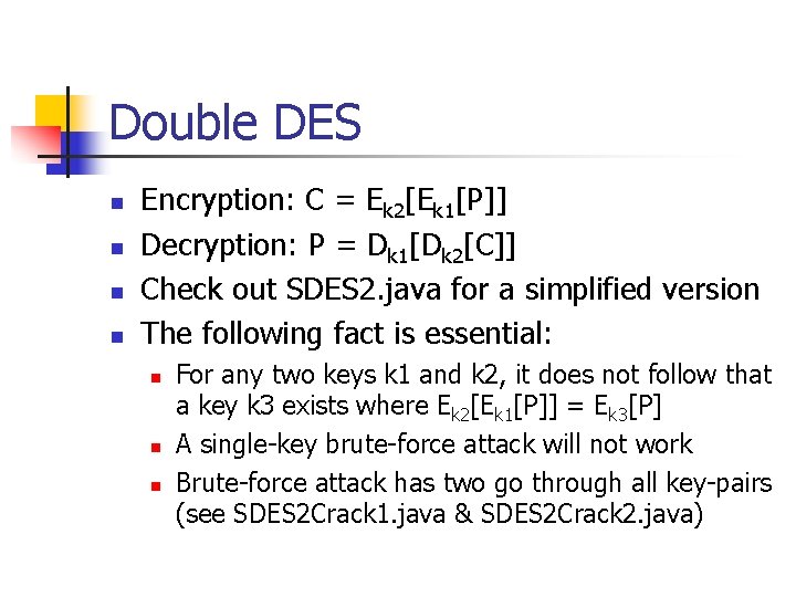 Double DES n n Encryption: C = Ek 2[Ek 1[P]] Decryption: P = Dk