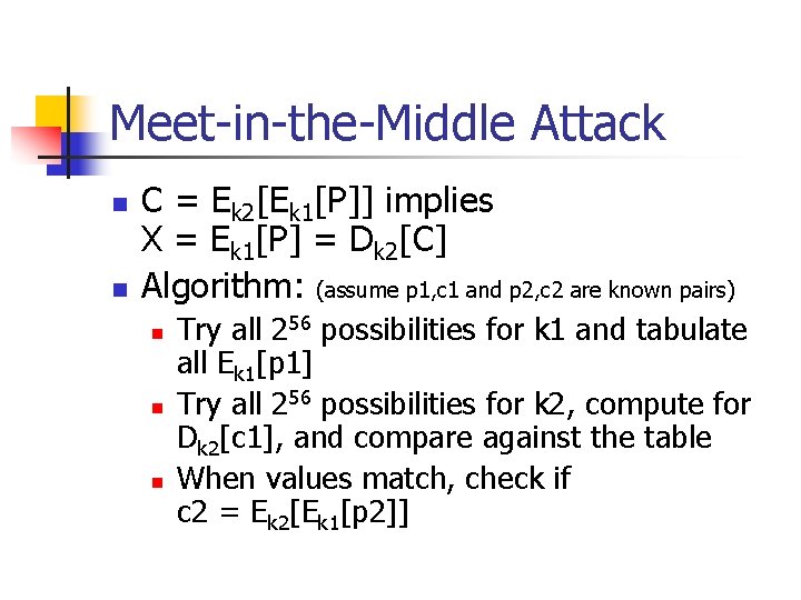 Meet-in-the-Middle Attack n n C = Ek 2[Ek 1[P]] implies X = Ek 1[P]