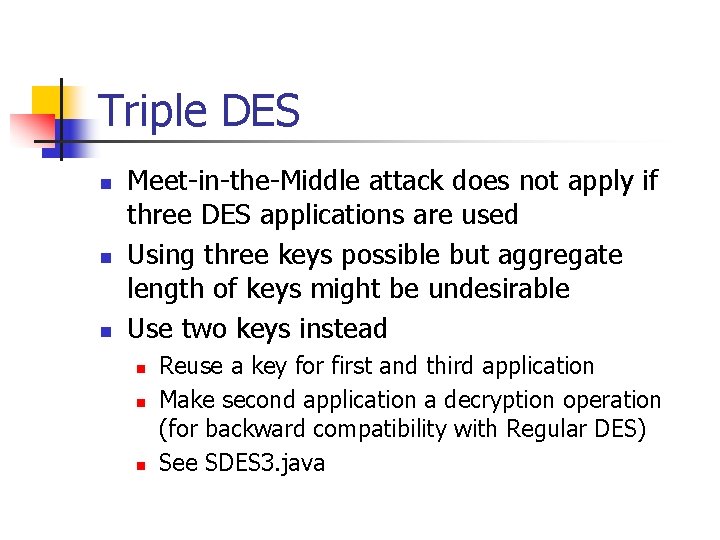 Triple DES n n n Meet-in-the-Middle attack does not apply if three DES applications