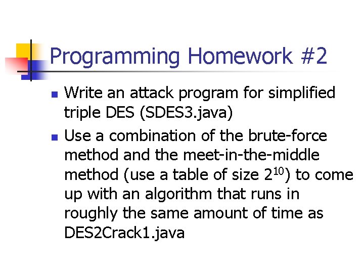 Programming Homework #2 n n Write an attack program for simplified triple DES (SDES