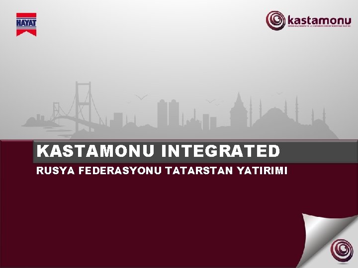 KASTAMONU INTEGRATED RUSYA FEDERASYONU TATARSTAN YATIRIMI 