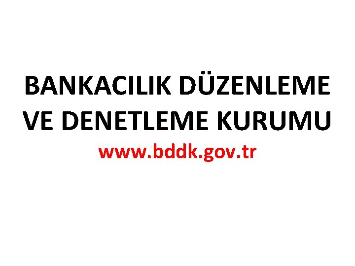 BANKACILIK DÜZENLEME VE DENETLEME KURUMU www. bddk. gov. tr 