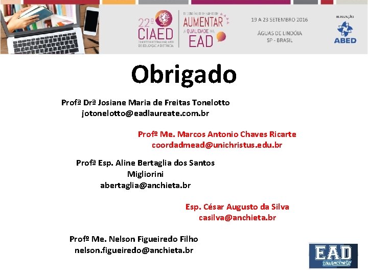 Obrigado Profª Drª Josiane Maria de Freitas Tonelotto jotonelotto@eadlaureate. com. br Profº Me. Marcos