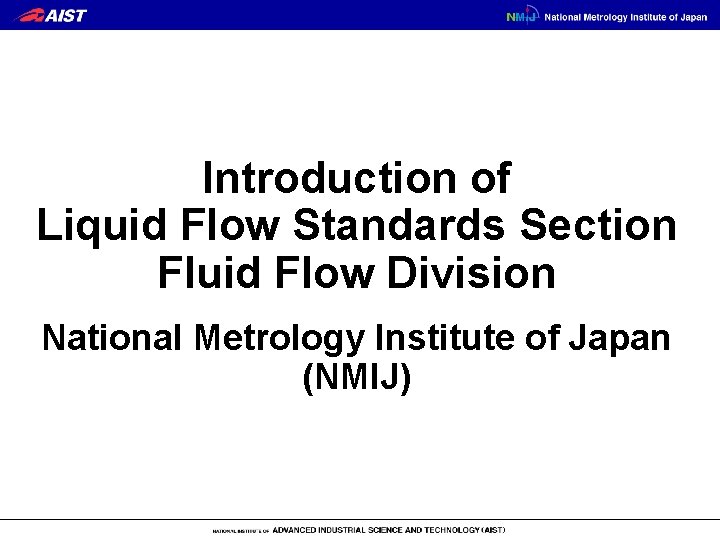 Introduction of Liquid Flow Standards Section Fluid Flow Division National Metrology Institute of Japan