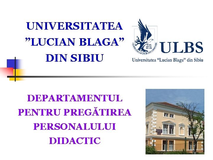 UNIVERSITATEA ”LUCIAN BLAGA” DIN SIBIU DEPARTAMENTUL PENTRU PREGĂTIREA PERSONALULUI DIDACTIC 