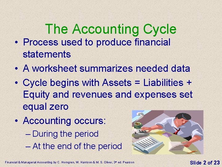 The Accounting Cycle • Process used to produce financial statements • A worksheet summarizes