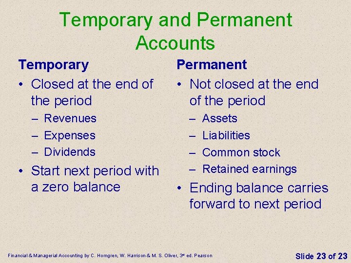 Temporary and Permanent Accounts Temporary • Closed at the end of the period –