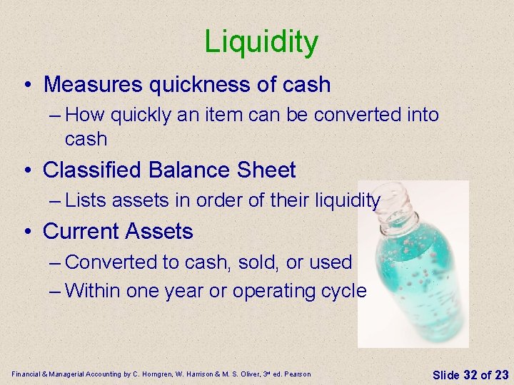 Liquidity • Measures quickness of cash – How quickly an item can be converted