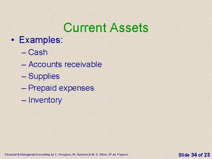  • Examples: Current Assets – Cash – Accounts receivable – Supplies – Prepaid