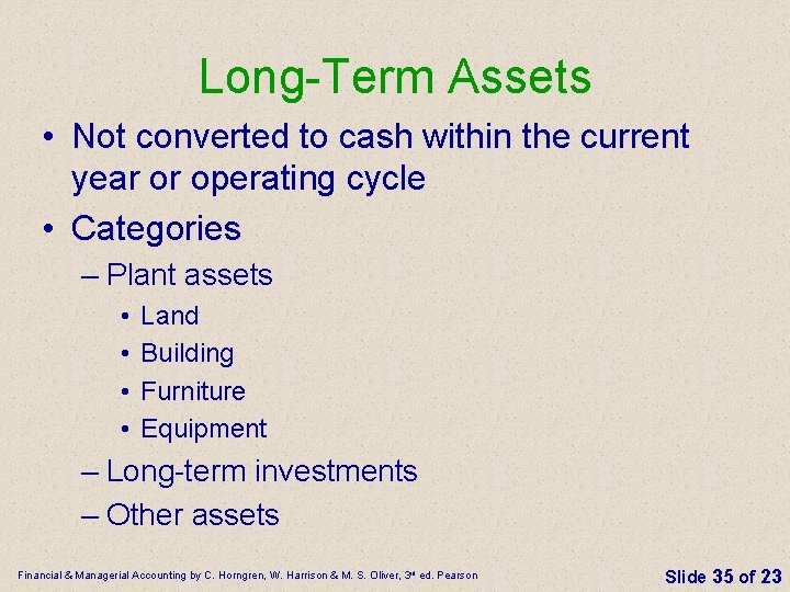 Long-Term Assets • Not converted to cash within the current year or operating cycle