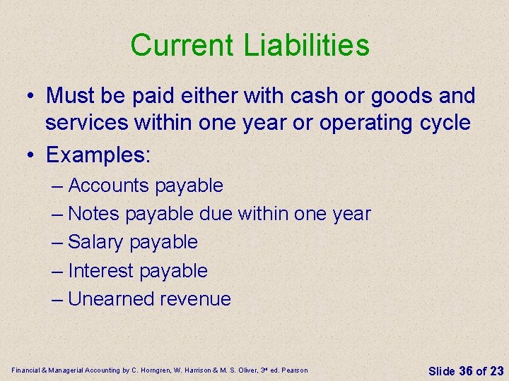 Current Liabilities • Must be paid either with cash or goods and services within