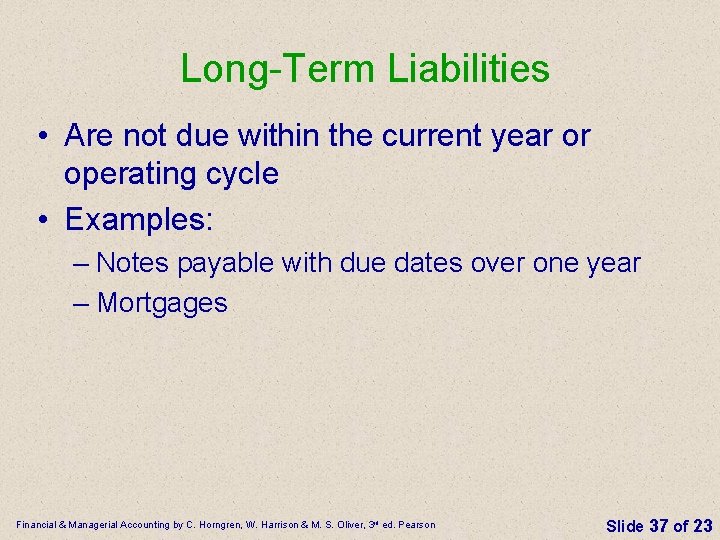Long-Term Liabilities • Are not due within the current year or operating cycle •